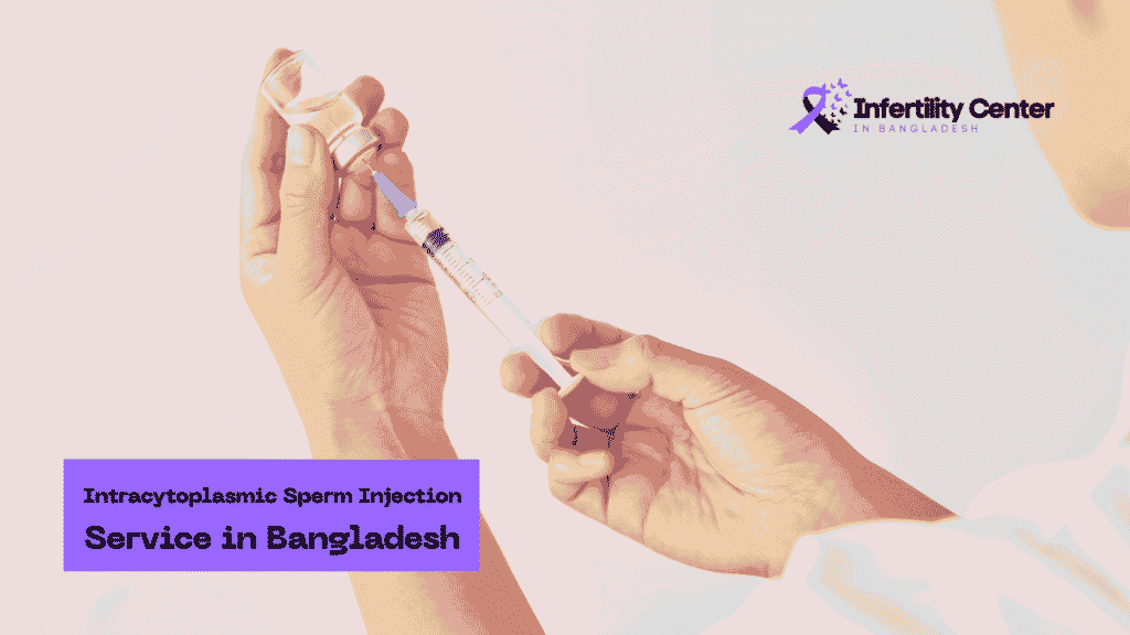 Intracytoplasmic Sperm Injection Service in Bangladesh